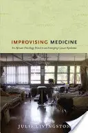 Medycyna improwizowana: Afrykański oddział onkologiczny w obliczu epidemii raka - Improvising Medicine: An African Oncology Ward in an Emerging Cancer Epidemic