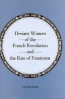 Dewiacyjne kobiety rewolucji francuskiej i powstanie feminizmu - Deviant Women of the French Revolution and the Rise of Feminism