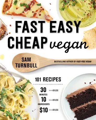 Fast Easy Cheap Vegan: 101 przepisów, które można przygotować w 30 minut lub mniej, za 10 dolarów lub mniej i z 10 składników lub mniej! - Fast Easy Cheap Vegan: 101 Recipes You Can Make in 30 Minutes or Less, for $10 or Less, and with 10 Ingredients or Less!