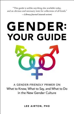 Gender: Twój przewodnik: Przewodnik po tym, co wiedzieć, co mówić i co robić w nowej kulturze genderowej - Gender: Your Guide: A Gender-Friendly Primer on What to Know, What to Say, and What to Do in the New Gender Culture