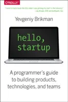 Hello, Startup: Przewodnik programisty po tworzeniu produktów, technologii i zespołów - Hello, Startup: A Programmer's Guide to Building Products, Technologies, and Teams