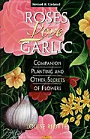 Róże kochają czosnek: Sadzenie towarzyszące i inne sekrety kwiatów - Roses Love Garlic: Companion Planting and Other Secrets of Flowers