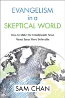 Ewangelizacja w sceptycznym świecie: Jak sprawić, by niewiarygodne wieści o Jezusie stały się bardziej wiarygodne? - Evangelism in a Skeptical World: How to Make the Unbelievable News about Jesus More Believable