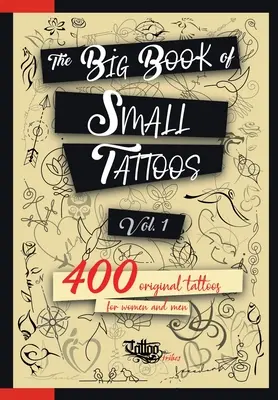 The Big Book of Small Tattoos - Vol.1: 400 małych oryginalnych tatuaży dla kobiet i mężczyzn - The Big Book of Small Tattoos - Vol.1: 400 small original tattoos for women and men