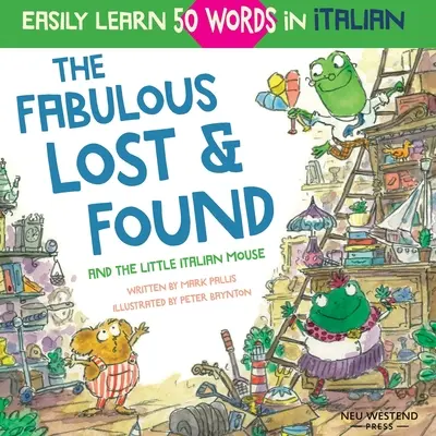 The Fabulous Lost & Found and the little Italian mouse: urocza i zabawna włoska książka dla dzieci do nauki 50 słów po włosku (dwujęzyczna włosko-angielska) - The Fabulous Lost & Found and the little Italian mouse: heartwarming & fun Italian book for kids to learn 50 words in Italian (bilingual Italian Engli