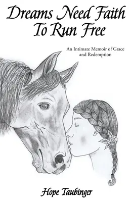 Marzenia potrzebują wiary: Intymne wspomnienie łaski i odkupienia - Dreams Need Faith To Run Free: An Intimate Memoir of Grace and Redemption