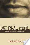 We Real Cool: Czarni mężczyźni i męskość - We Real Cool: Black Men and Masculinity