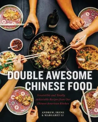 Podwójnie niesamowite chińskie jedzenie: nieodparte i całkowicie osiągalne przepisy z naszej chińsko-amerykańskiej kuchni - Double Awesome Chinese Food: Irresistible and Totally Achievable Recipes from Our Chinese-American Kitchen