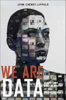 We Are Data: Algorytmy i tworzenie naszej cyfrowej jaźni - We Are Data: Algorithms and the Making of Our Digital Selves