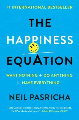 Równanie szczęścia: Nie chcieć nic + robić wszystko = mieć wszystko - The Happiness Equation: Want Nothing + Do Anything = Have Everything