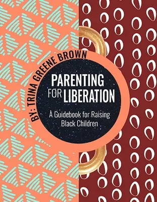 Rodzicielstwo dla wyzwolenia: Przewodnik po wychowywaniu czarnoskórych dzieci - Parenting for Liberation: A Guide for Raising Black Children