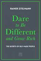 Dare to Be Different and Grow Rich: The Secrets of Self-Made People (Odważ się być innym i bogać się) - Dare to Be Different and Grow Rich: The Secrets of Self-Made People