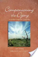 Towarzyszenie umierającym: Uduchowiony przewodnik dla doradców i opiekunów - Companioning the Dying: A Soulful Guide for Counselors & Caregivers