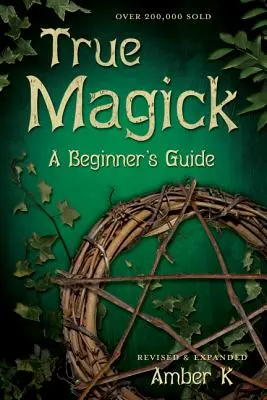 Prawdziwa magia: Przewodnik dla początkujących - True Magick: A Beginner's Guide