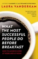 Co najskuteczniejsi ludzie robią przed śniadaniem - jak osiągnąć więcej w pracy i w domu - What the Most Successful People Do Before Breakfast - How to Achieve More at Work and at Home