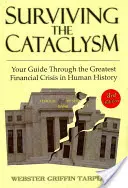 Przetrwać kataklizm: Twój przewodnik po najgorszym kryzysie finansowym w historii ludzkości - Surviving the Cataclysm: Your Guide Through the Worst Financial Crisis in Human History