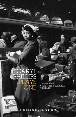 Caryl Phillips: Utwory pierwsze: Strange Fruit / Where There Is Darkness / The Shelter - Caryl Phillips: Plays One: Strange Fruit / Where There Is Darkness / The Shelter