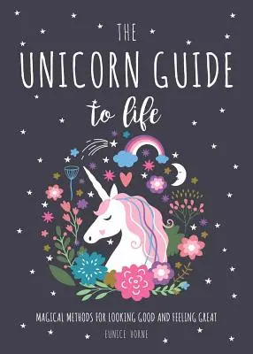 Unicorn Guide to Life - Magiczne metody na dobry wygląd i świetne samopoczucie - Unicorn Guide to Life - Magical Methods for Looking Good and Feeling Great
