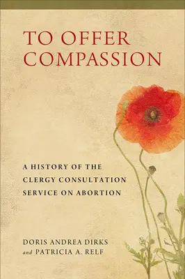 Ofiarować współczucie: Historia służby konsultacyjnej duchowieństwa w sprawie aborcji - To Offer Compassion: A History of the Clergy Consultation Service on Abortion