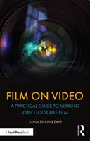 Film na wideo: Praktyczny przewodnik, jak sprawić, by wideo wyglądało jak film - Film on Video: A Practical Guide to Making Video Look Like Film