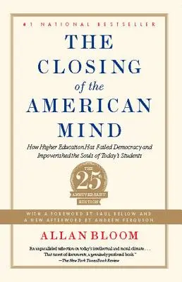 Zamknięcie amerykańskiego umysłu: jak szkolnictwo wyższe zawiodło demokrację i zubożyło dusze dzisiejszych studentów - The Closing of the American Mind: How Higher Education Has Failed Democracy and Impoverished the Souls of Today's Students