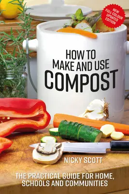 Jak robić i używać kompostu: Praktyczny przewodnik dla domu, szkoły i społeczności - How to Make and Use Compost: The Practical Guide for Home, Schools and Communities