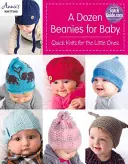 Tuzin czapek dla niemowląt: Szybkie robótki dla najmłodszych - A Dozen Beanies for Baby: Quick Knits for the Little Ones