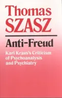 Anti-Freud: Karla Krausa krytyka psychoanalizy i psychiatrii - Anti-Freud: Karl Kraus's Criticism of Psycho-Analysis and Psychiatry