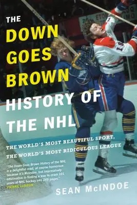 The Down Goes Brown History of the NHL: Najpiękniejszy sport świata, najbardziej absurdalna liga świata - The Down Goes Brown History of the NHL: The World's Most Beautiful Sport, the World's Most Ridiculous League