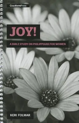 Radość! Studium biblijne Listu do Filipian dla kobiet - Joy!: A Bible Study on Philippians for Women