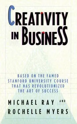 Kreatywność w biznesie: Na podstawie słynnego kursu Uniwersytetu Stanforda, który zrewolucjonizował sztukę sukcesu - Creativity in Business: Based on the Famed Stanford University Course That Has Revolutionized the Art of Success