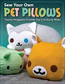 Uszyj własne poduszki dla zwierząt: Dwunastu przytulnych przyjaciół, których możesz łatwo zrobić - Sew Your Own Pet Pillows: Twelve Huggable Friends You Can Easily Make