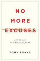 Nigdy więcej wymówek: Bądź człowiekiem, którym stworzył cię Bóg (wydanie zaktualizowane) - No More Excuses: Be the Man God Made You to Be (Updated Edition)