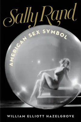Sally Rand: Amerykański symbol seksu - Sally Rand: American Sex Symbol