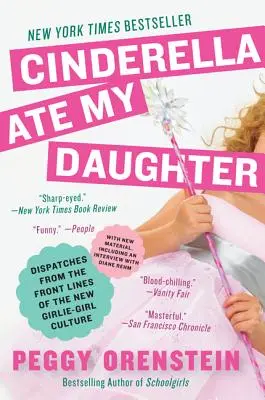 Kopciuszek zjadł moją córkę: Dysputy z pierwszej linii frontu nowej kultury dziewczęco-dziewczęcej - Cinderella Ate My Daughter: Dispatches from the Front Lines of the New Girlie-Girl Culture