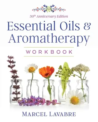 Zeszyt ćwiczeń do olejków eterycznych i aromaterapii - Essential Oils and Aromatherapy Workbook