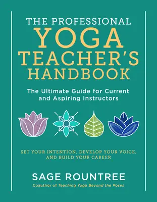 Podręcznik profesjonalnego nauczyciela jogi: The Ultimate Guide for Current and Aspiring Instructors - Set Your Intention, Develop Your Voice, and Build Y - The Professional Yoga Teacher's Handbook: The Ultimate Guide for Current and Aspiring Instructors--Set Your Intention, Develop Your Voice, and Build Y