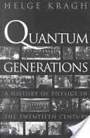 Quantum Generations: Historia fizyki w XX wieku - Quantum Generations: A History of Physics in the Twentieth Century