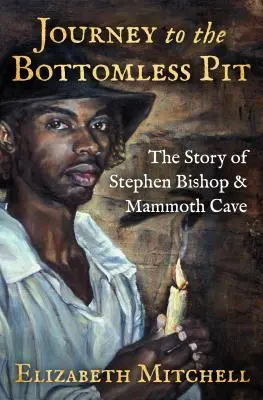 Podróż do bezdennej otchłani: Historia Stephena Bishopa i Jaskini Mamutowej - Journey to the Bottomless Pit: The Story of Stephen Bishop & Mammoth Cave