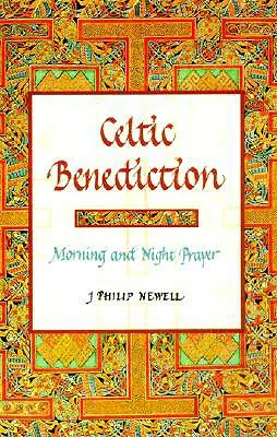 Celtycka benedykcja: Modlitwa poranna i nocna - Celtic Benediction: Morning and Night Prayer