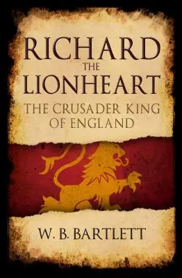 Ryszard Lwie Serce: Krzyżowiec, król Anglii - Richard the Lionheart: The Crusader King of England