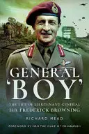 General Boy: Życie generała porucznika Sir Fredericka Browninga - General Boy: The Life of Lieutenant General Sir Frederick Browning