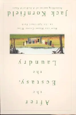 Po ekstazie pranie: jak serce staje się mądre na duchowej ścieżce - After the Ecstasy, the Laundry: How the Heart Grows Wise on the Spiritual Path