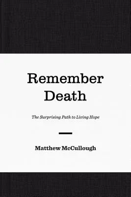 Remember Death: Zaskakująca droga do żywej nadziei - Remember Death: The Surprising Path to Living Hope