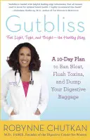 Gutbliss: 10-dniowy plan zakazu wzdęć, wypłukania toksyn i zrzucenia bagażu trawiennego - Gutbliss: A 10-Day Plan to Ban Bloat, Flush Toxins, and Dump Your Digestive Baggage