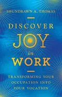 Odkryj radość w pracy: Przekształcanie zawodu w powołanie - Discover Joy in Work: Transforming Your Occupation Into Your Vocation