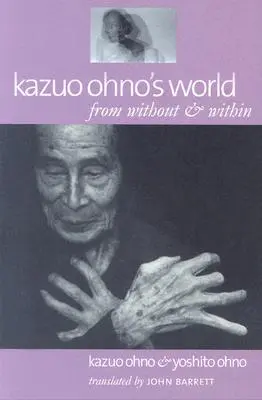 Świat Kazuo Ohno: Z zewnątrz i od wewnątrz - Kazuo Ohno's World: From Without & Within