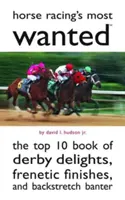 Najbardziej poszukiwane wyścigi konne: 10 najlepszych książek o derbach, szalonych finiszach i gonitwach na torze - Horse Racing's Most Wanted: The Top 10 Book of Derby Delights, Frenetic Finishes, and Backstretch Banter