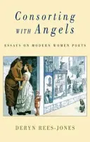 Consorting with Angels: Eseje o współczesnych poetkach - Consorting with Angels: Essays on Modern Women Poets