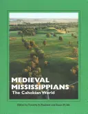 Średniowieczni Missisipi: Świat Cahokian - Medieval Mississippians: The Cahokian World